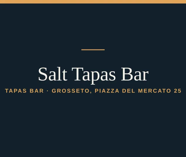 Salt Tapas Bar — Tapas bar · Grosseto, piazza del Mercato 25