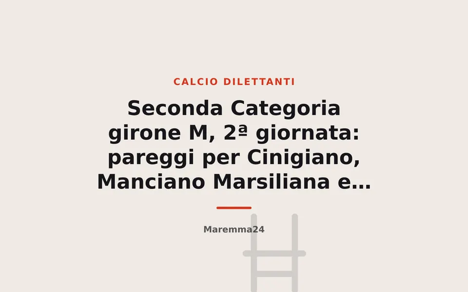 Seconda Categoria girone M, 2ª giornata: pareggi per Cinigiano, Manciano Marsiliana e Sorano, vince il Capalbio Calcio